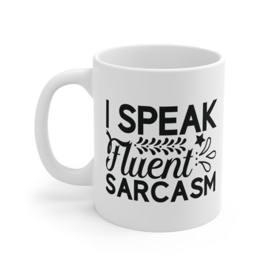 "I Speak Fluent Sarcasm" - Funny Double Sided Print - White Ceramic Mug 11oz