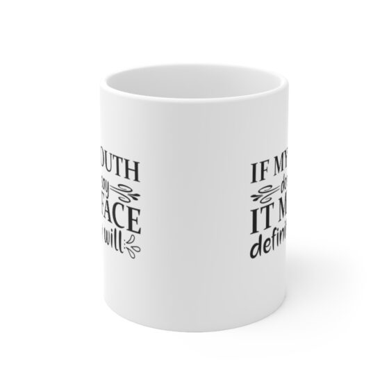 "If My Mouth Doesn't Say It My Face Definitely Will" - Funny Double Sided Print - White Ceramic Mug 11oz - Image 2