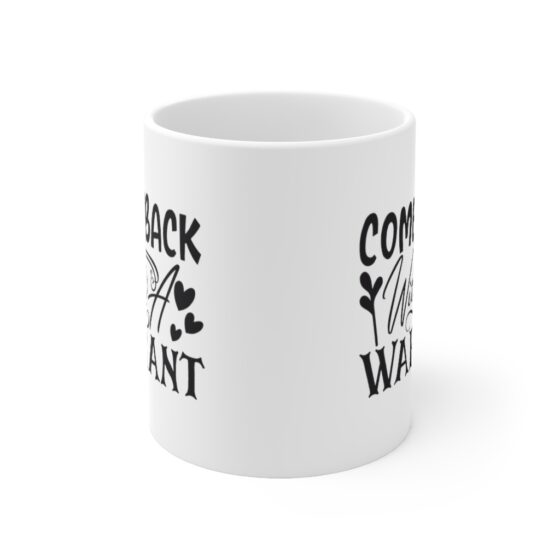 "Come Back With A Warrant" - Funny Double Sided Print - White Ceramic Mug 11oz - Image 2