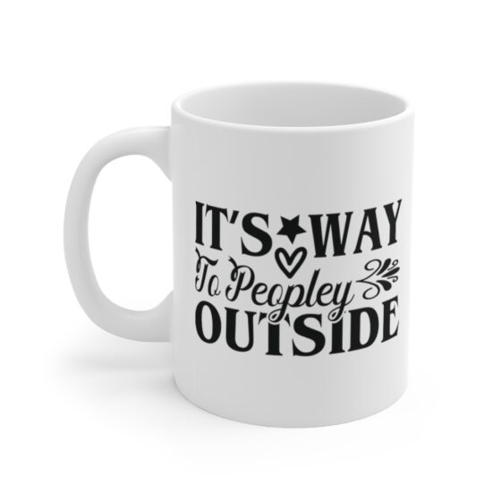 "It's Way To Peopley Outside" - Funny Double Sided Print - White Ceramic Mug 11oz