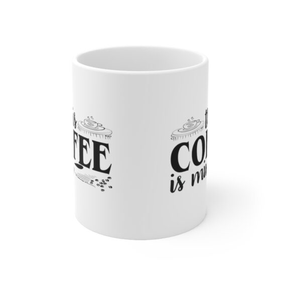 "This Coffee is Mine" - Funny Double Sided Print - White Ceramic Mug 11oz - Image 2