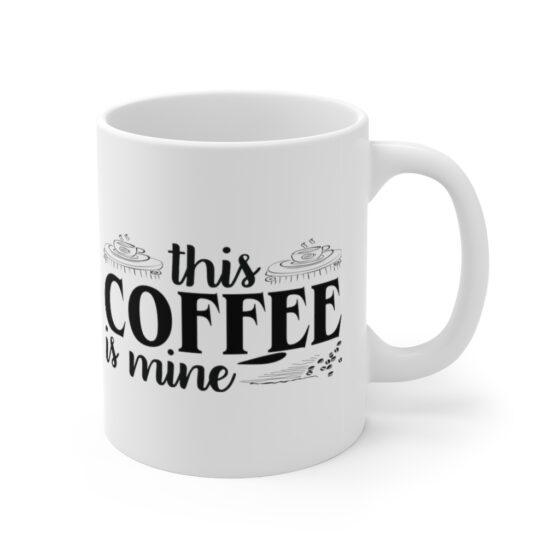 "This Coffee is Mine" - Funny Double Sided Print - White Ceramic Mug 11oz - Image 3