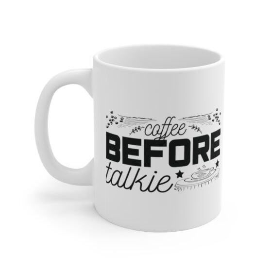 "Coffee Before Talkie" - Funny Double Sided Print - White Ceramic Mug 11oz