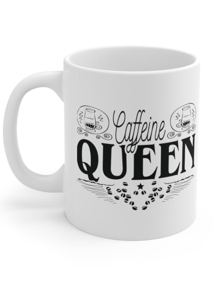 "Caffeine Queen" - Funny Double Sided Print - White Ceramic Mug 11oz