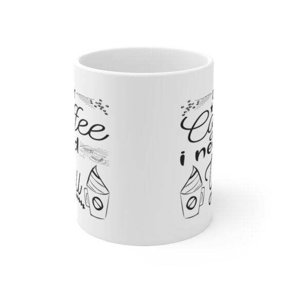 "Dear Coffee I Need You" - Funny Double Sided Print - White Ceramic Mug 11oz - Image 2