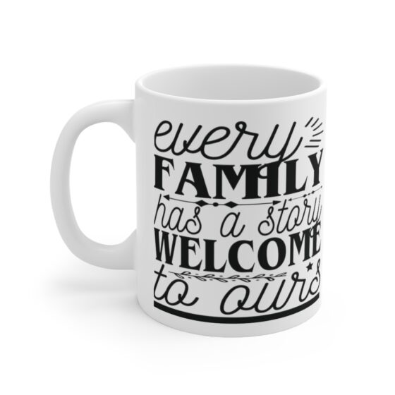 "Every Family has a Story Welcome to Ours" - Funny Double Sided Print - White Ceramic Mug 11oz