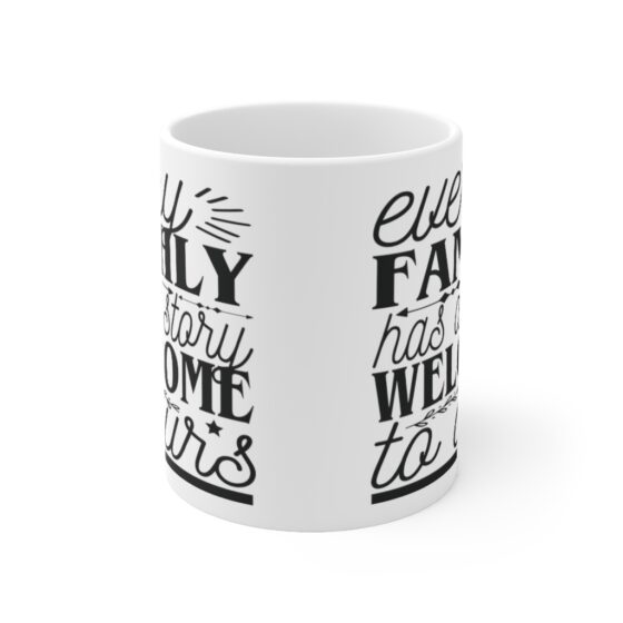 "Every Family has a Story Welcome to Ours" - Funny Double Sided Print - White Ceramic Mug 11oz - Image 2