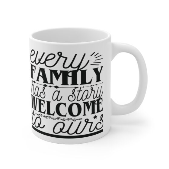 "Every Family has a Story Welcome to Ours" - Funny Double Sided Print - White Ceramic Mug 11oz - Image 3