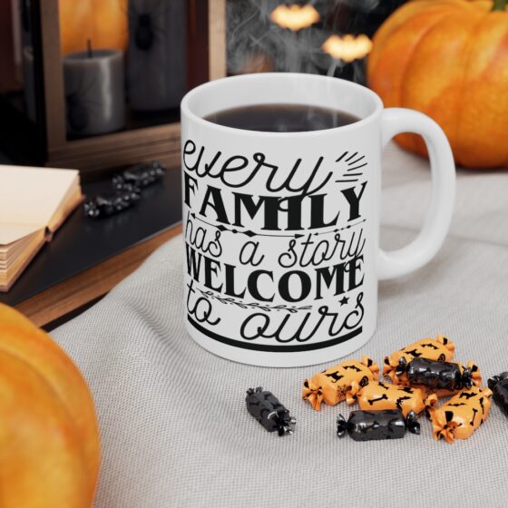 "Every Family has a Story Welcome to Ours" - Funny Double Sided Print - White Ceramic Mug 11oz - Image 7