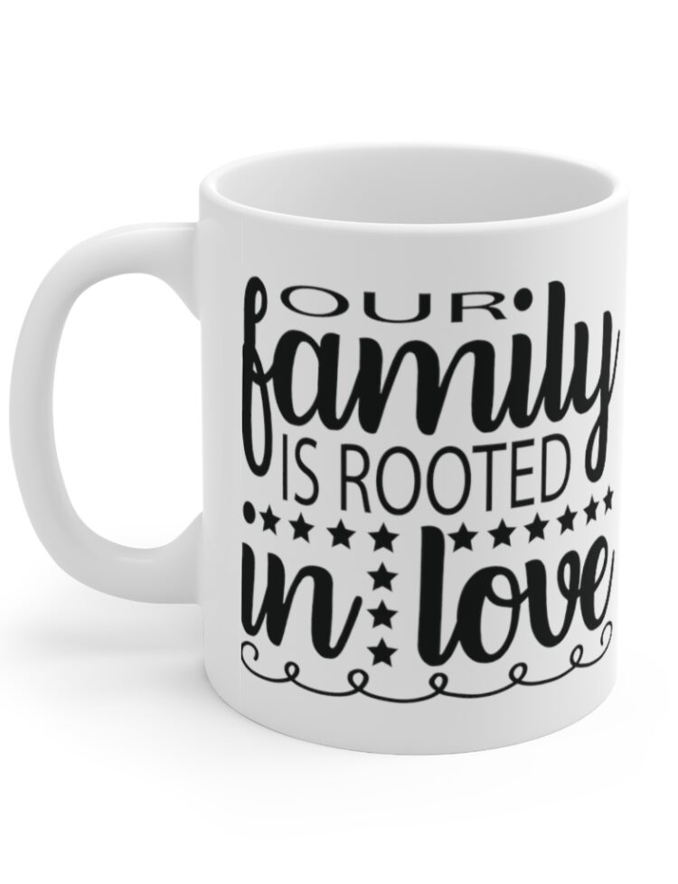 "Our Family is Rooted in Love" - Funny Double Sided Print - White Ceramic Mug 11oz