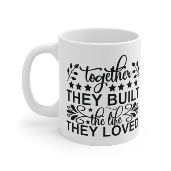 "Together They Built The Life They Loved" - Funny Double Sided Print - White Ceramic Mug 11oz