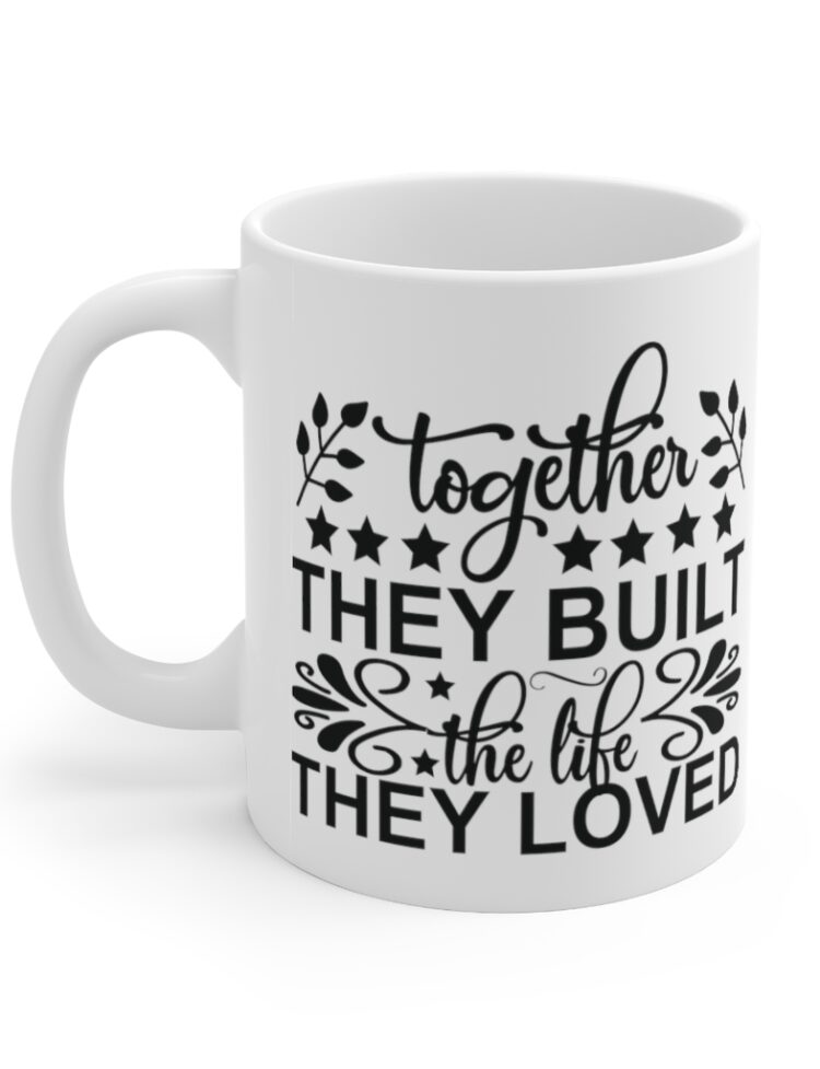 "Together They Built The Life They Loved" - Funny Double Sided Print - White Ceramic Mug 11oz