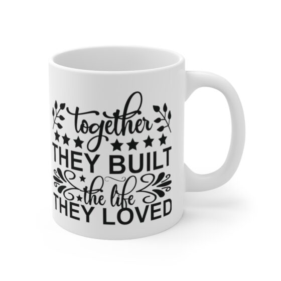 "Together They Built The Life They Loved" - Funny Double Sided Print - White Ceramic Mug 11oz - Image 3
