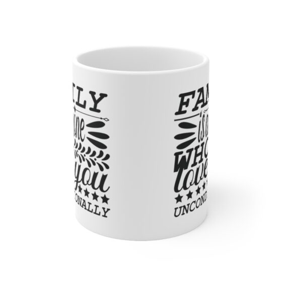 "Family is Anyone who Loves You Unconditionally" - Funny Double Sided Print - White Ceramic Mug 11oz - Image 2