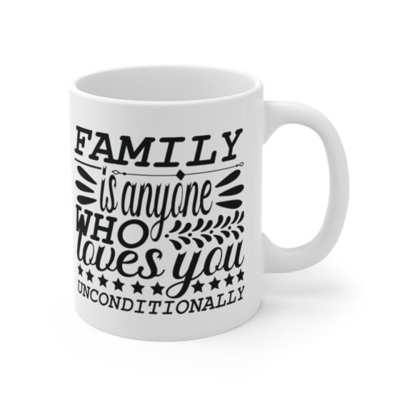 "Family is Anyone who Loves You Unconditionally" - Funny Double Sided Print - White Ceramic Mug 11oz - Image 3