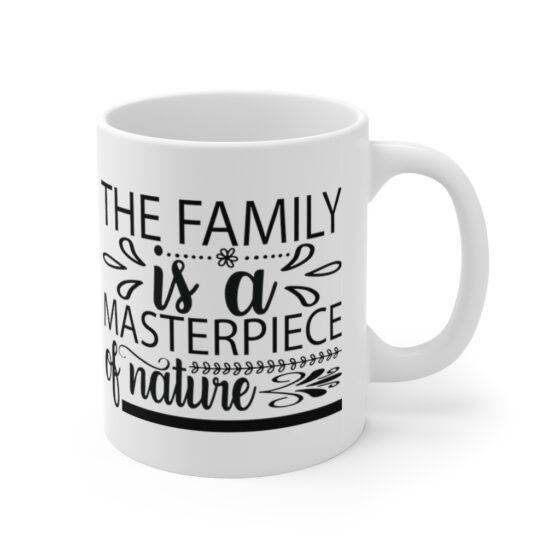 "The Family is a Masterpiece of Nature" - Funny Double Sided Print - White Ceramic Mug 11oz - Image 3