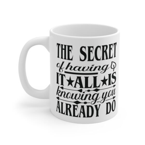 "The Secret of Having it All is Knowing You Already Do" - Funny Double Sided Print - White Ceramic Mug 11oz