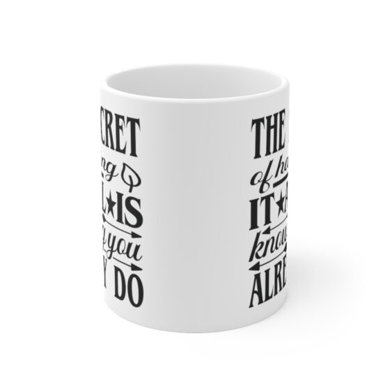 "The Secret of Having it All is Knowing You Already Do" - Funny Double Sided Print - White Ceramic Mug 11oz - Image 2