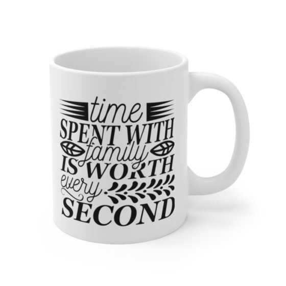 "Time Spent with Family is Worth Every Second" - Funny Double Sided Print - White Ceramic Mug 11oz - Image 3