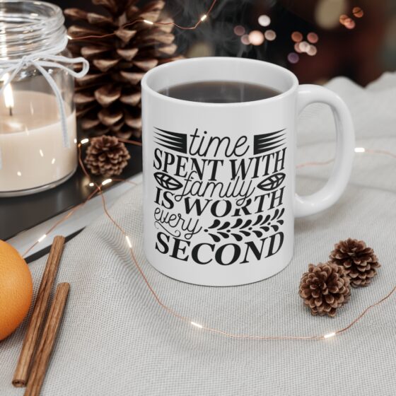 "Time Spent with Family is Worth Every Second" - Funny Double Sided Print - White Ceramic Mug 11oz - Image 4