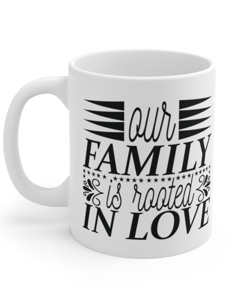 "Our Family is Rooted in Love" - Funny Double Sided Print - White Ceramic Mug 11oz