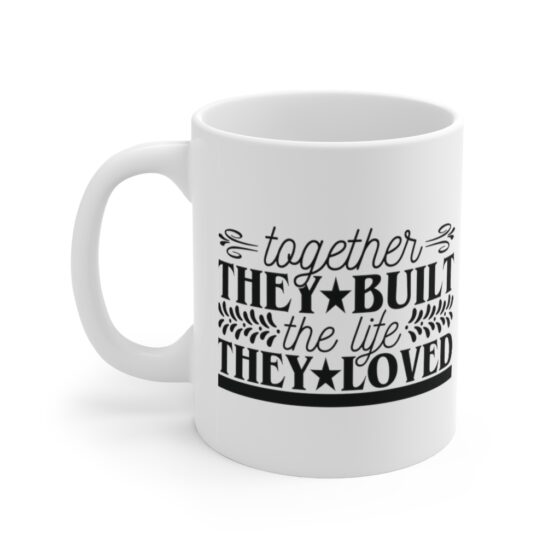 "Together They Built The Life They Loved" - Funny Double Sided Print - White Ceramic Mug 11oz