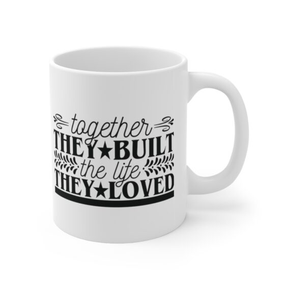 "Together They Built The Life They Loved" - Funny Double Sided Print - White Ceramic Mug 11oz - Image 3