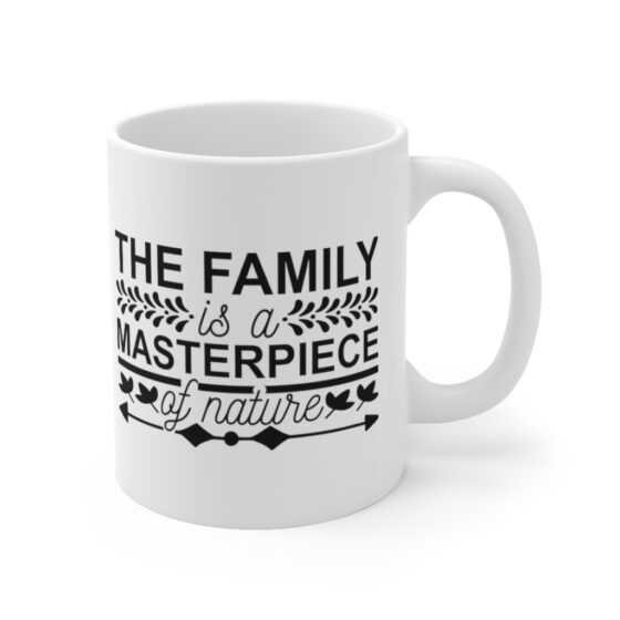 "The Family is a Masterpiece of Nature" - Funny Double Sided Print - White Ceramic Mug 11oz - Image 3