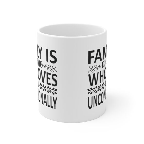 "Family is Anyone who Loves You Unconditionally" - Funny Double Sided Print - White Ceramic Mug 11oz - Image 2