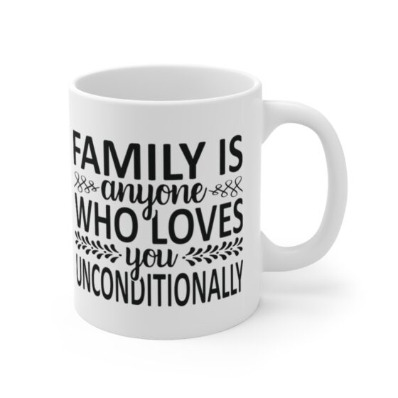 "Family is Anyone who Loves You Unconditionally" - Funny Double Sided Print - White Ceramic Mug 11oz - Image 3