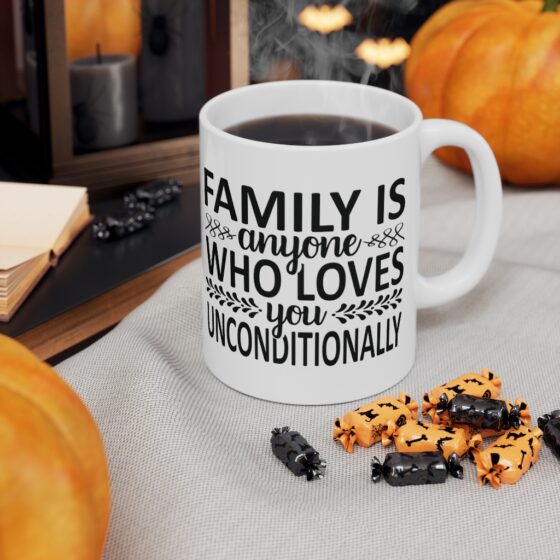 "Family is Anyone who Loves You Unconditionally" - Funny Double Sided Print - White Ceramic Mug 11oz - Image 7