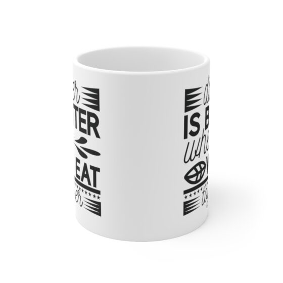 "Dinner is Better When We Eat Together" - Funny Double Sided Print - White Ceramic Mug 11oz - Image 2