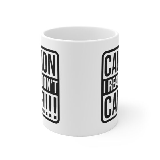 "Caution: I Really Don't Care!!!!" - Funny Double Sided Print - White Ceramic Mug 11oz - Image 2