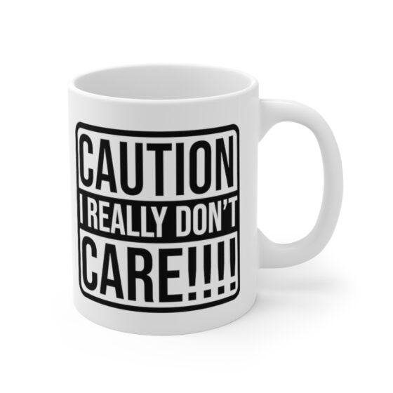 "Caution: I Really Don't Care!!!!" - Funny Double Sided Print - White Ceramic Mug 11oz - Image 3