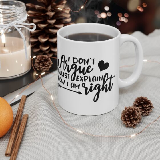 "I Don't Argue I Just Explain How I Am Right" - Funny Double Sided Print - White Ceramic Mug 11oz - Image 4