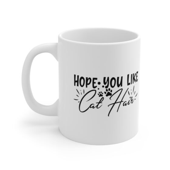 "Hope You Like Cat Hair" - Funny Double Sided Print - White Ceramic Mug 11oz