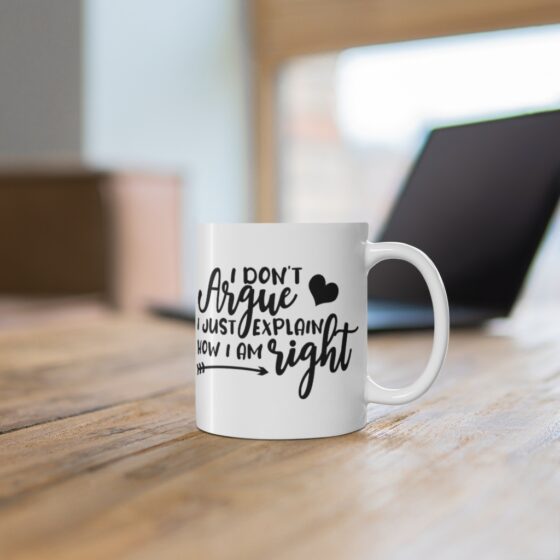 "I Don't Argue I Just Explain How I Am Right" - Funny Double Sided Print - White Ceramic Mug 11oz - Image 6