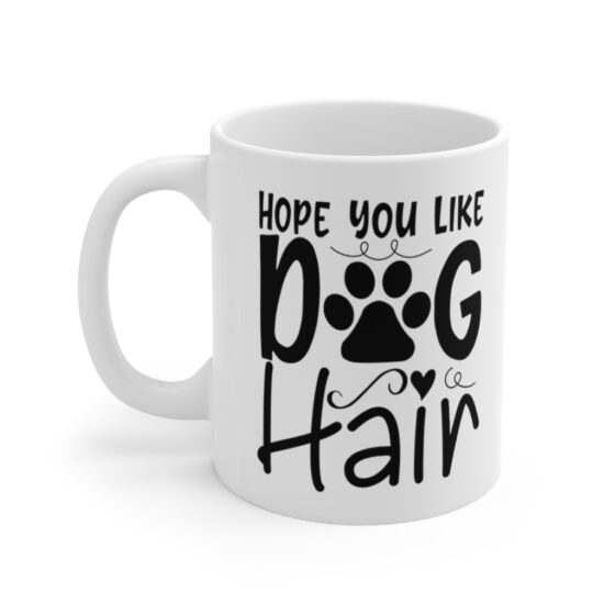 "Hope You Like Dog Hair" - Funny Double Sided Print - White Ceramic Mug 11oz