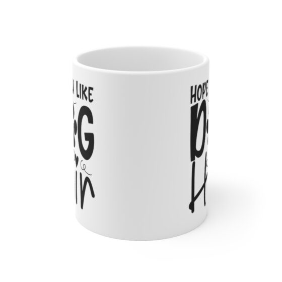 "Hope You Like Dog Hair" - Funny Double Sided Print - White Ceramic Mug 11oz - Image 2