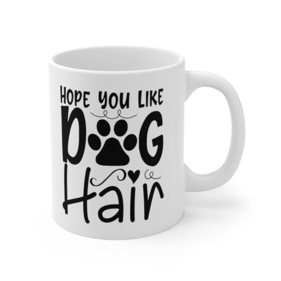 "Hope You Like Dog Hair" - Funny Double Sided Print - White Ceramic Mug 11oz - Image 3