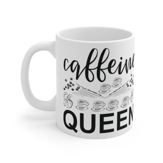 "Caffeine Queen" - Funny Double Sided Print - White Ceramic Mug 11oz