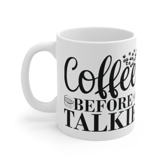 "Coffee Before Talkie" - Funny Double Sided Print - White Ceramic Mug 11oz