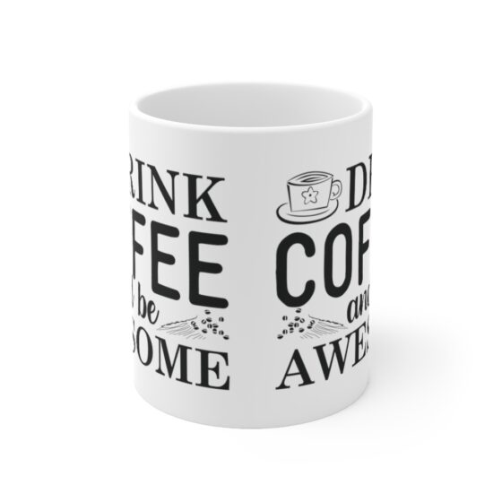 "Drink Coffee and Be Awesome" - Funny Double Sided Print - White Ceramic Mug 11oz - Image 2