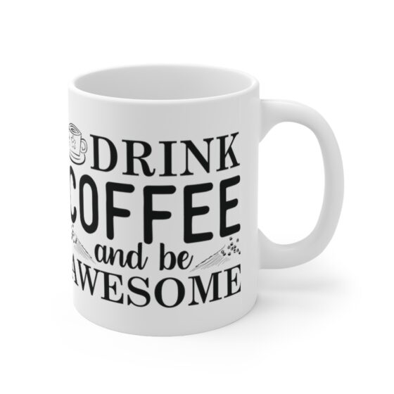 "Drink Coffee and Be Awesome" - Funny Double Sided Print - White Ceramic Mug 11oz - Image 3