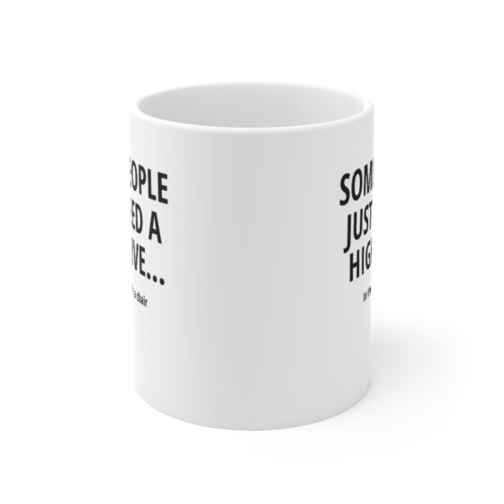 "Some people just need a high-five... In the face with a chair" - Funny Double Sided Print - White Ceramic Mug 11oz - Image 2