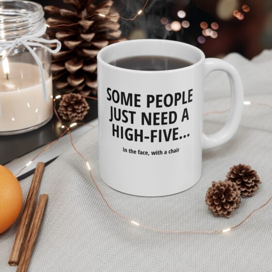 "Some people just need a high-five... In the face with a chair" - Funny Double Sided Print - White Ceramic Mug 11oz - Image 4