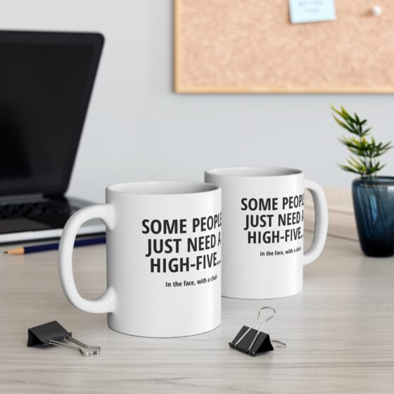 "Some people just need a high-five... In the face with a chair" - Funny Double Sided Print - White Ceramic Mug 11oz - Image 5
