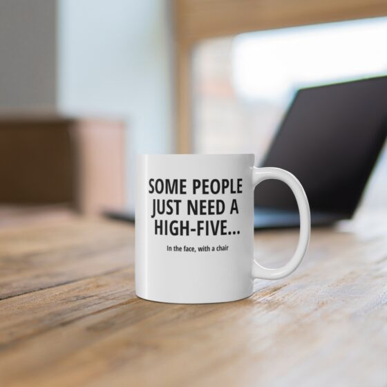 "Some people just need a high-five... In the face with a chair" - Funny Double Sided Print - White Ceramic Mug 11oz - Image 6