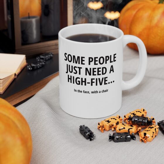 "Some people just need a high-five... In the face with a chair" - Funny Double Sided Print - White Ceramic Mug 11oz - Image 7