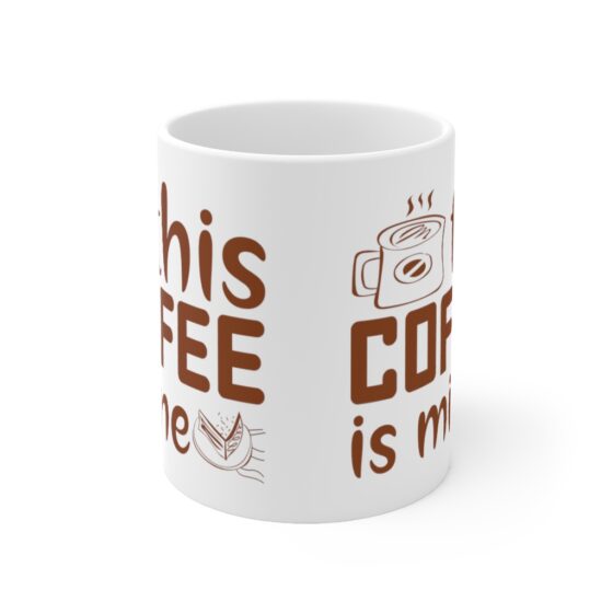 "This Coffee is Mine" - Funny Double Sided Print - White Ceramic Mug 11oz - Image 2